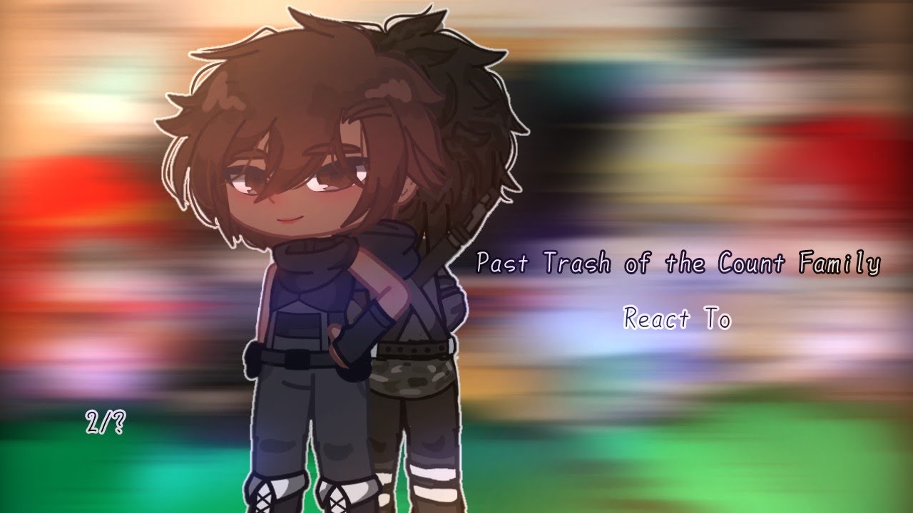 Past Trash of The Count Family React to // 2/? // read desc || •waflertea•