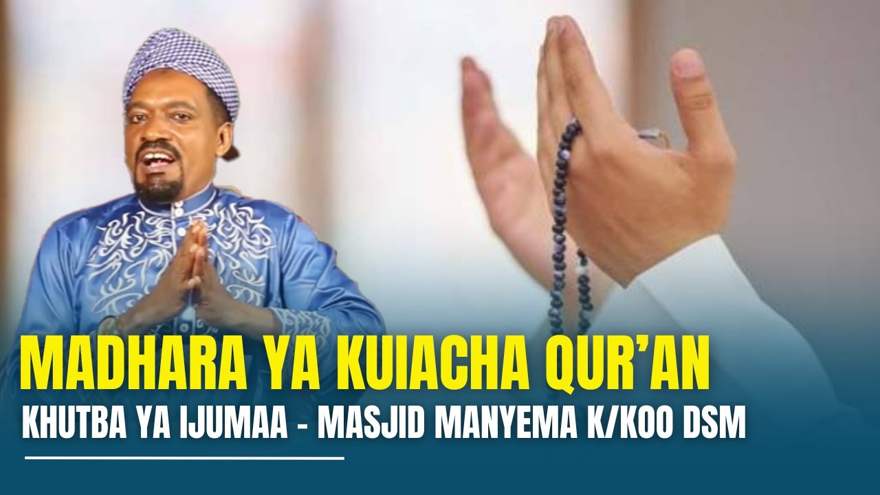 KHUTBA YA SWALA YA IJUMAA MASJID MANYEMA K/KOO, MADHARA YA KUIACHA QUR'AN - SHEIKH MUSTAFA SONGORO