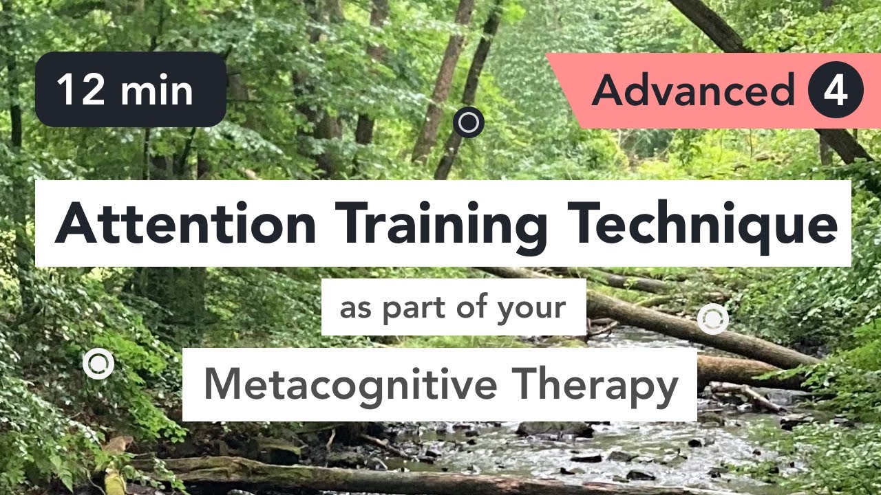 Attention Training Technique (ATT) in Metacognitive Therapy. (Advanced 4)