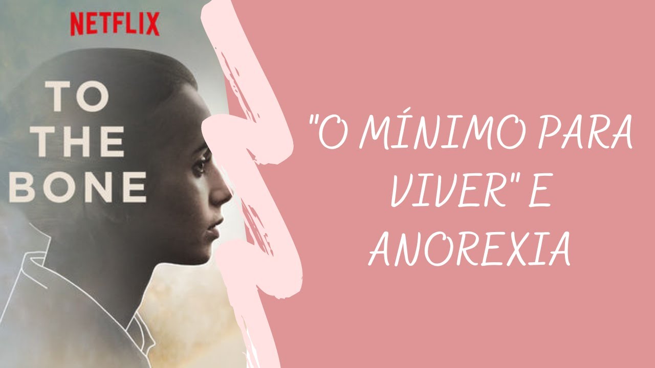 Filme &ldquo;O M&iacute;nimo Para Viver&rdquo; e Anorexia