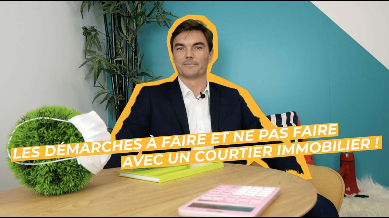 Les démarches à faire et à ne pas faire avec un courtier immobilier !