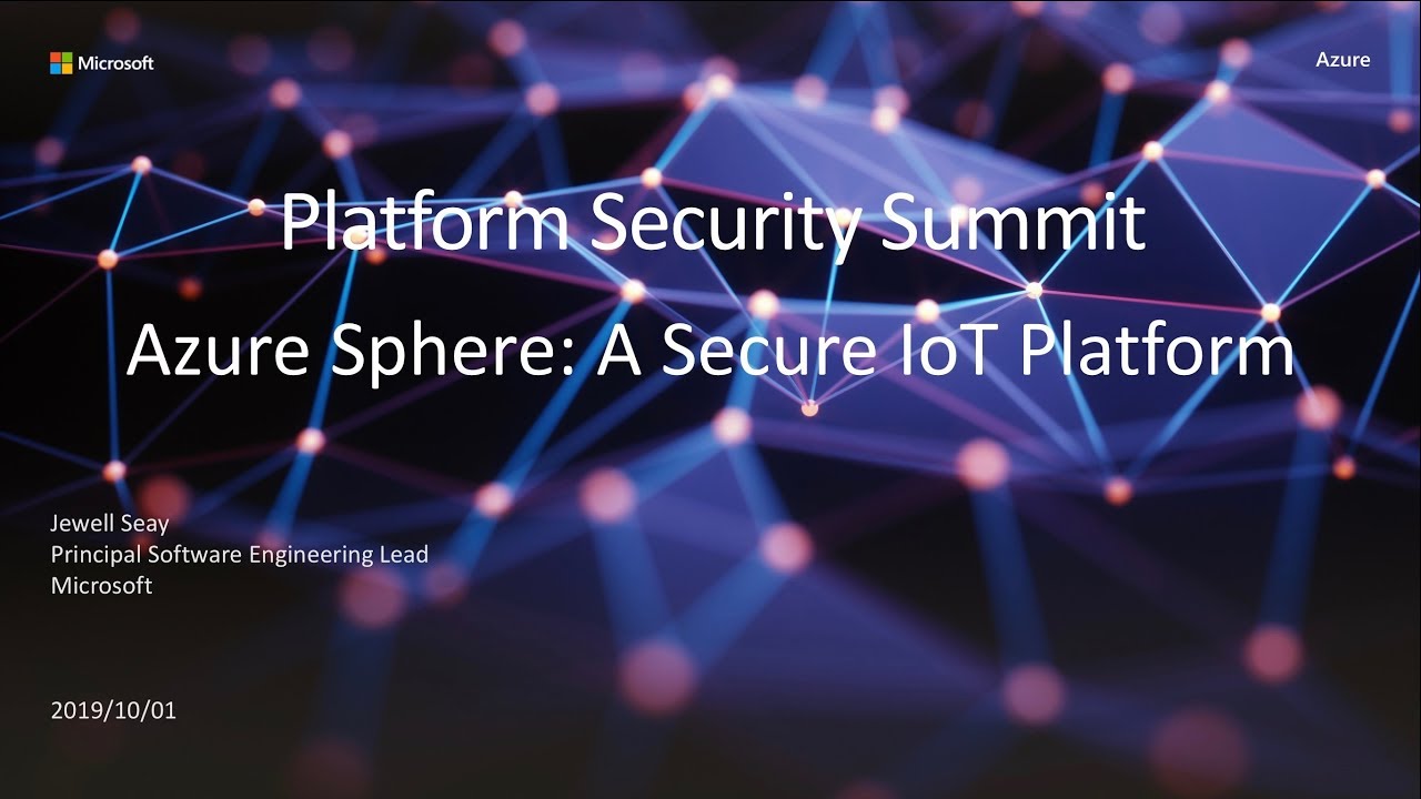 Azure Sphere: A Secure IoT Platform — Jewell Seay, Microsoft - Platform Security Summit 2019