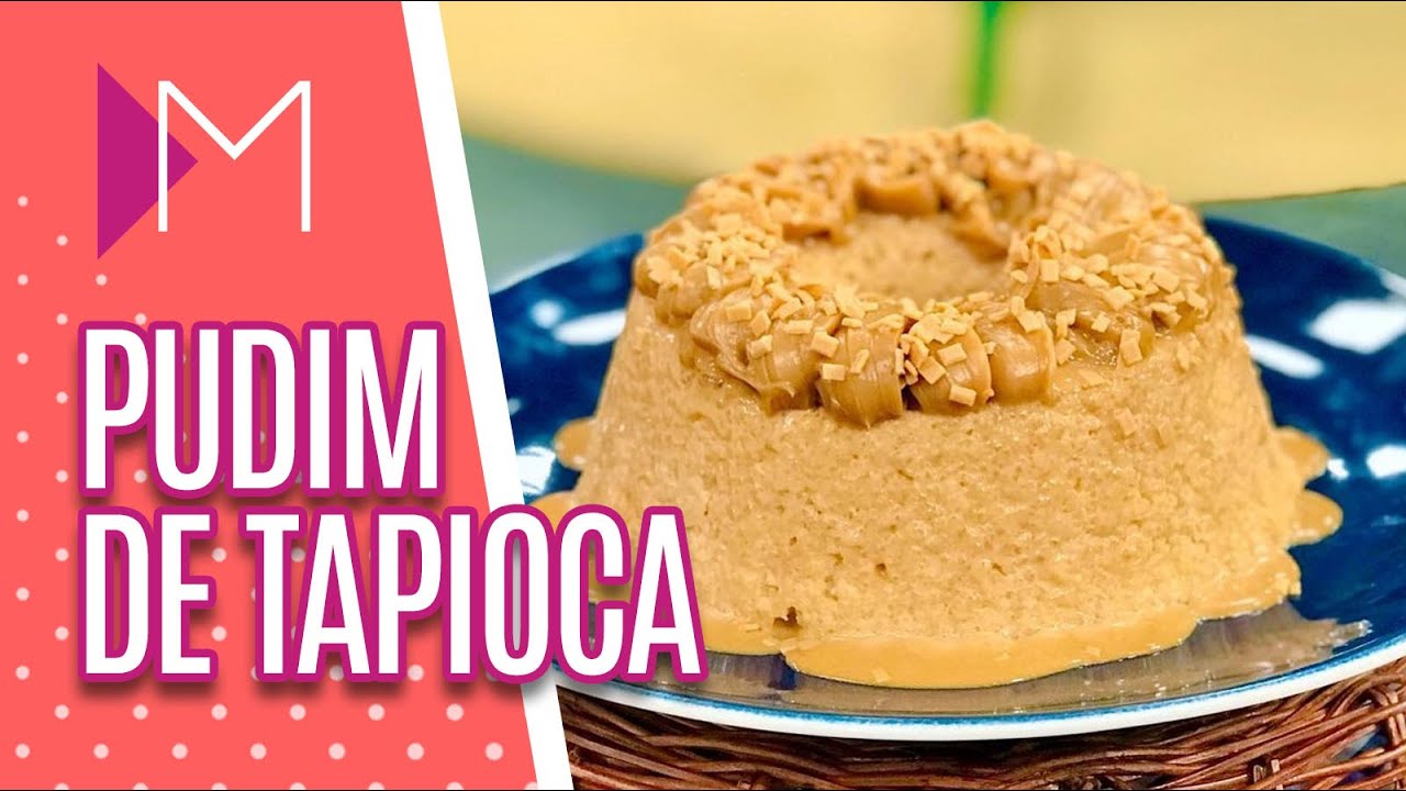 Pudim de tapioca com doce de leite - Mulheres (11/03/20)