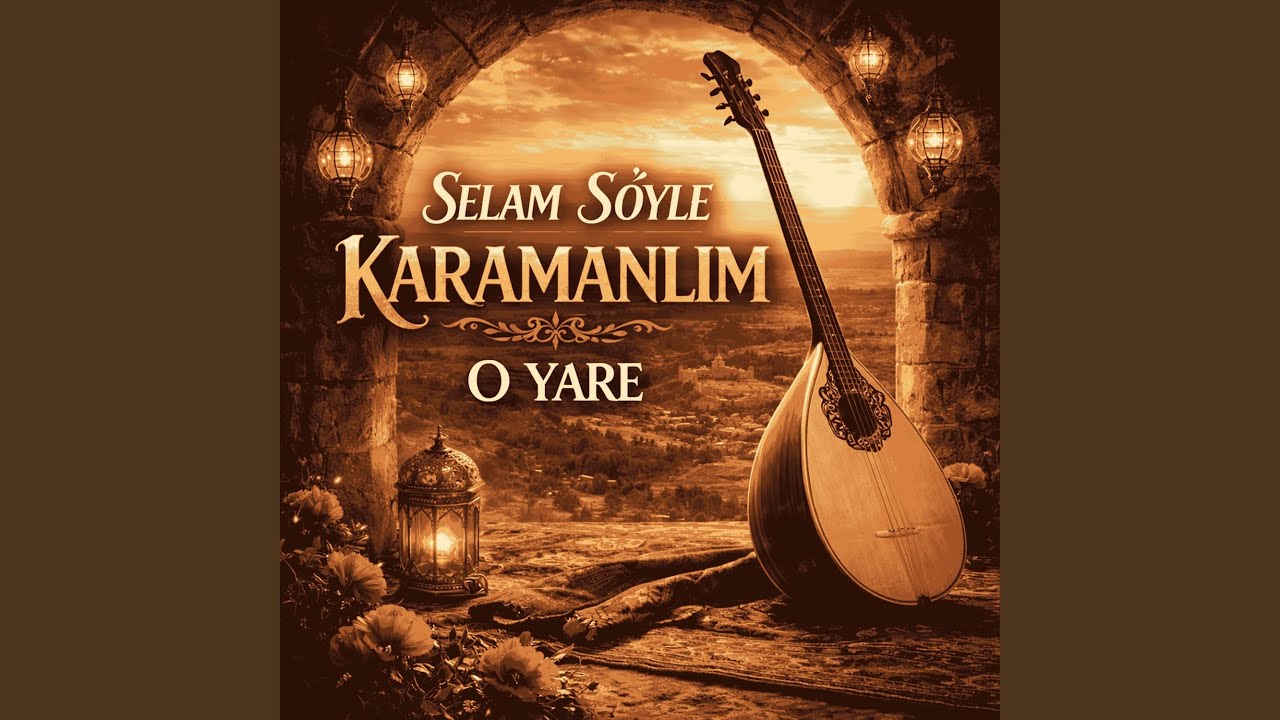 Selam Söyle Karamanlım O Yâre