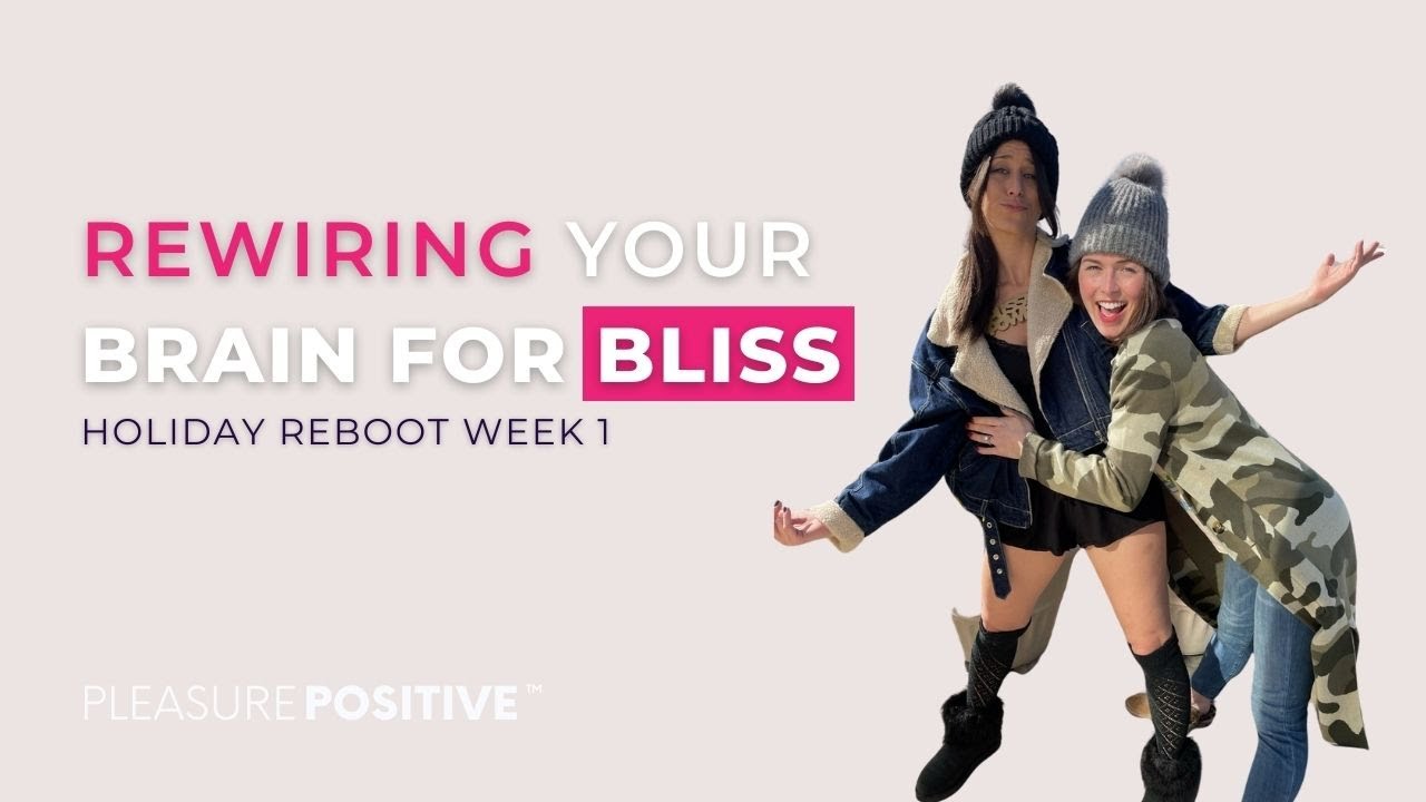 Rewiring Your Brain For Bliss: Breaking Free from Guilt & Embracing Pleasure - Holiday Reboot Week 1