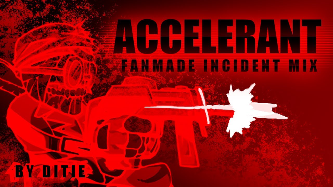 ACCELERANT - Fanmade INCIDENT Mix