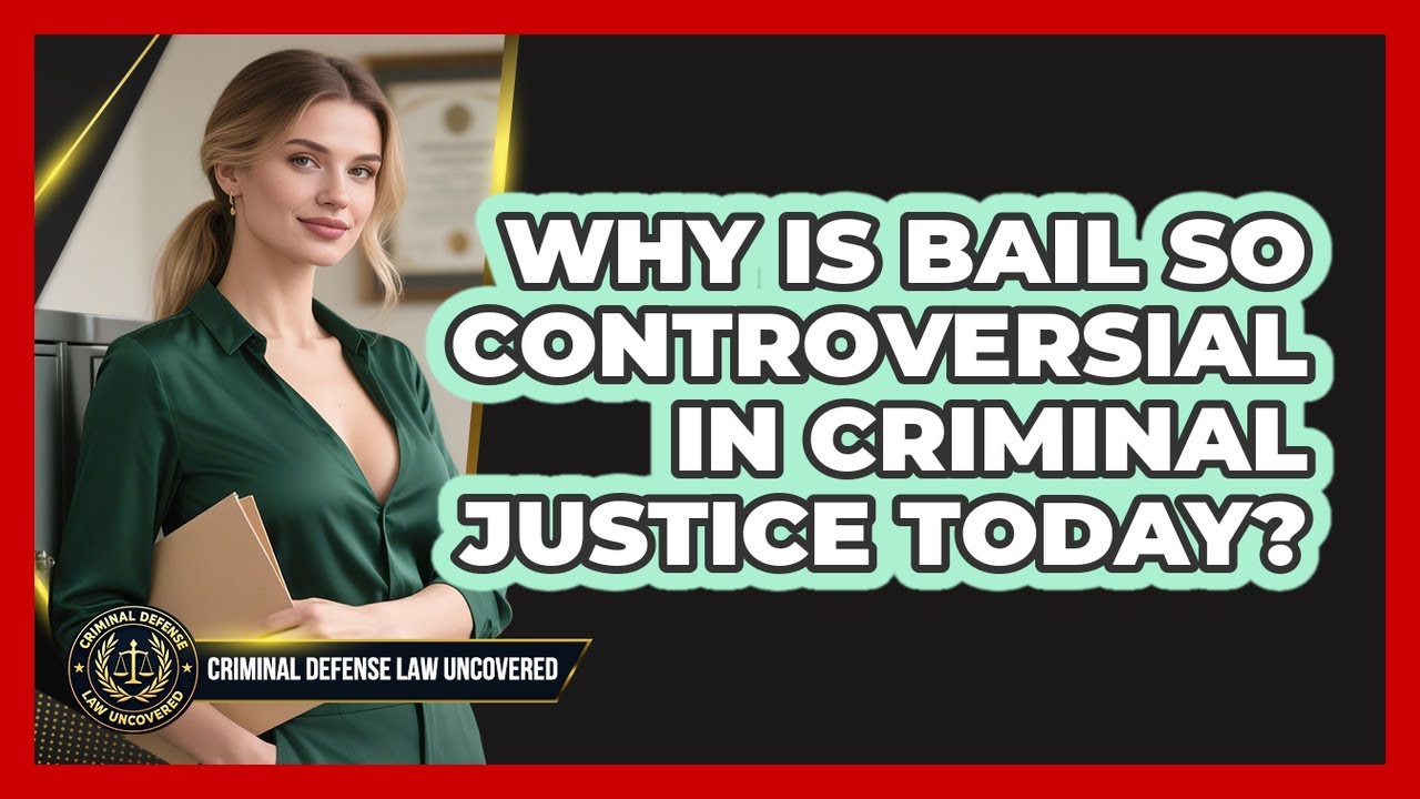 Why Is Bail So Controversial In Criminal Justice Today? - Criminal Defense Law Uncovered