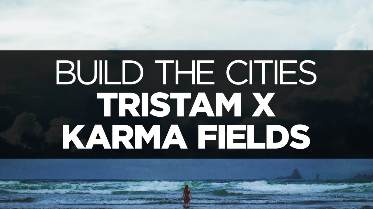 [LYRICS] Tristam x Karma Fields - Build the Cities (ft. Kerli)