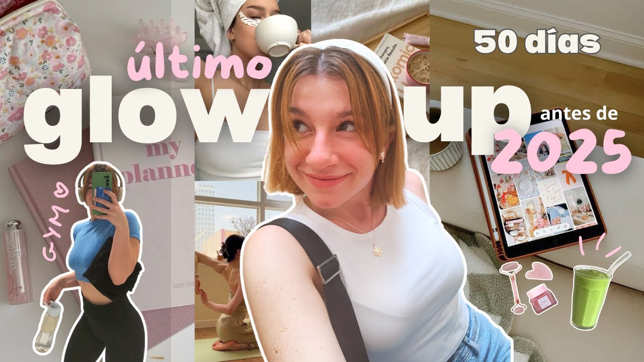 Cómo Tener Un Glow Up ✨ Antes de 2025 ✨🎀 hábitos, planificación, tiempo en pantalla, self-care ✨