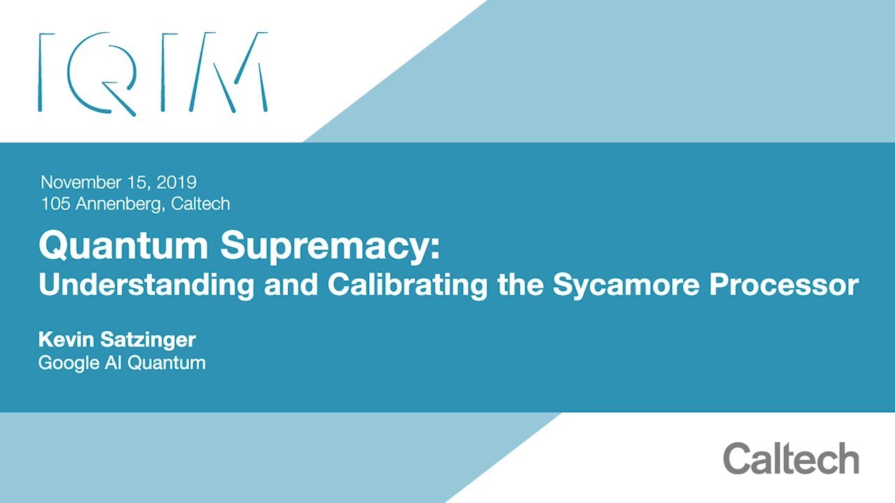 Quantum Supremacy: Understanding and Calibrating the Sycamore Processor - K. Satzinger - 11/15/2019