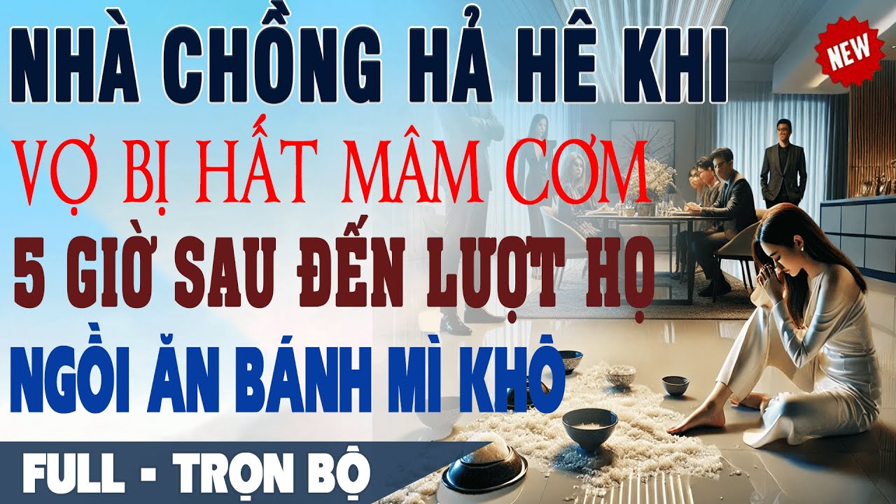 💕 Nhà Chồng Hả Hê Khi Vợ Bị Hất Mâm Cơm, 5 Giờ Sau Đến Lượt Họ Ngồi Ăn Bánh Mì Khô
