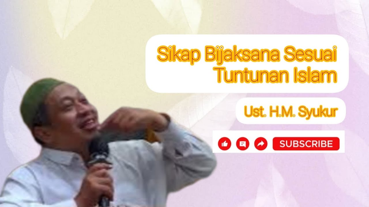 Sikap Bijaksana I Mewujudkan Pribadi Muslim yang Bijaksana sesuai Tuntunan Islam I Ust. H.M. Syukur