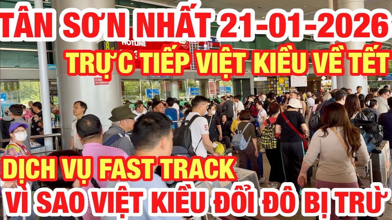 TRỰC TIẾP VIỆT KIỀU Ồ ẠT VỀ TÂN SƠN NHẤT TRƯA 21/01/2026 I DỊCH VỤ FAST TRACK CÓ NÊN SỬ DỤNG KHÔNG ?