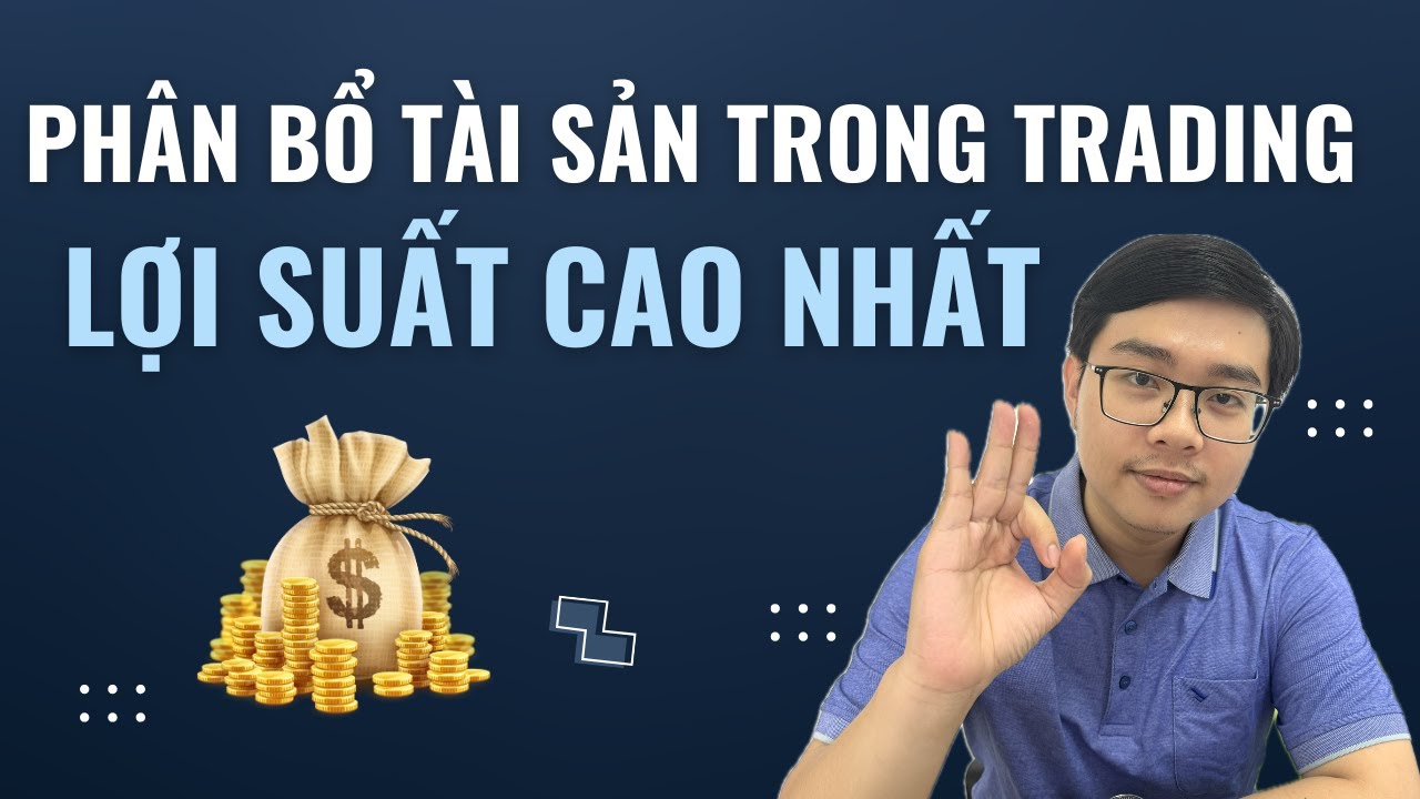 Cách Phân Bổ Tài Sản Trong Trading Để Có Lợi Suất Cao Nhất - Nhật Hoài Trader