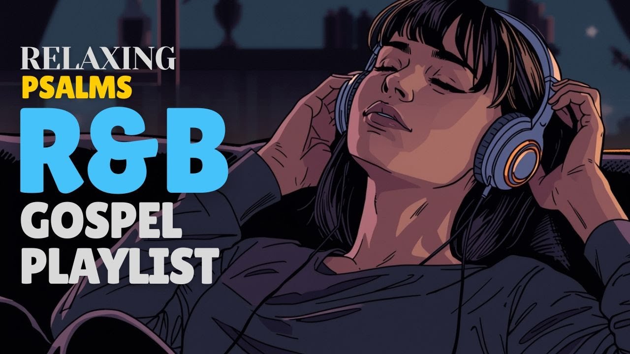 Relaxing R&B Gospel Psalms to Slow Down, Pray, and Feel God’s Presence