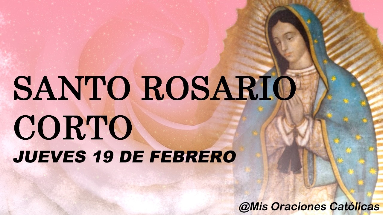 SANTO ROSARIO CORTO JUEVES 19 DE FEBRERO | @ Mis Oraciones Católicas
