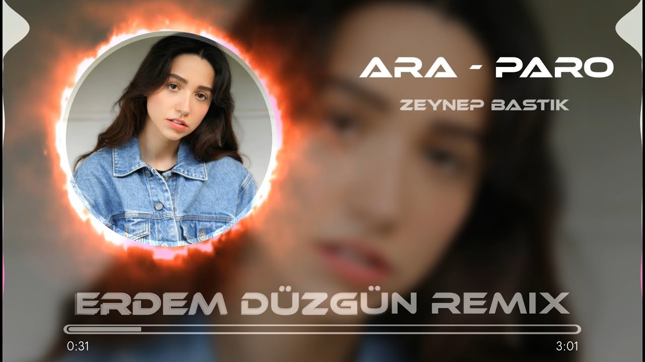 Zeynep Bastık - Ara ( Erdem Düzgün Remix ) Paro