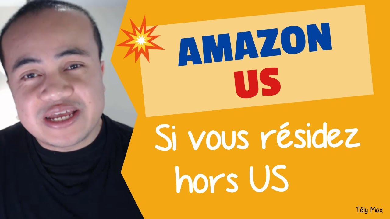 Comment VENDRE SUR AMAZON US si vous résidez EN DEHORS DES US ?