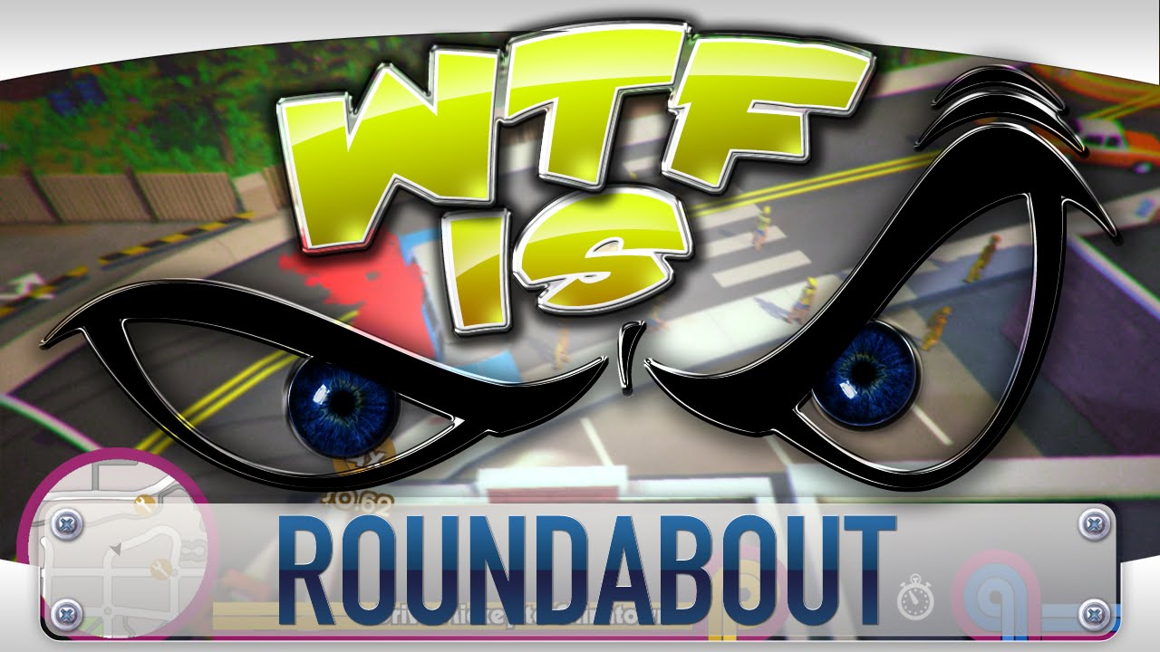 ► WTF Is... - Roundabout ?