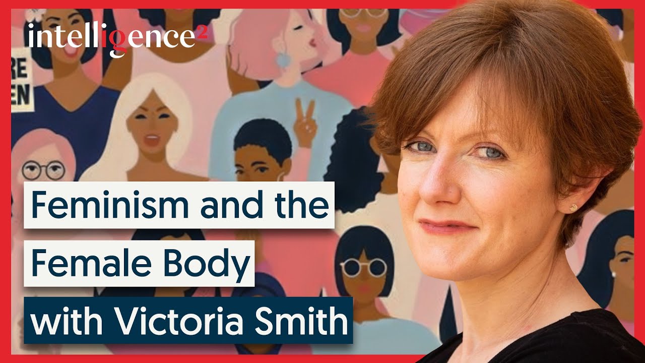 Does the Body Really Matter for Feminism? - Victoria Smith | Intelligence Squared
