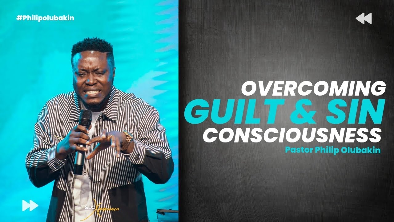Overcoming Guilt and sin consciousness - Philip Olubakin