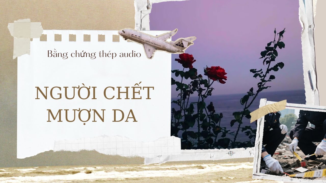 [TRUYỆN AUDIO] | NGƯỜI CHẾT MƯỢN DA (FULL)