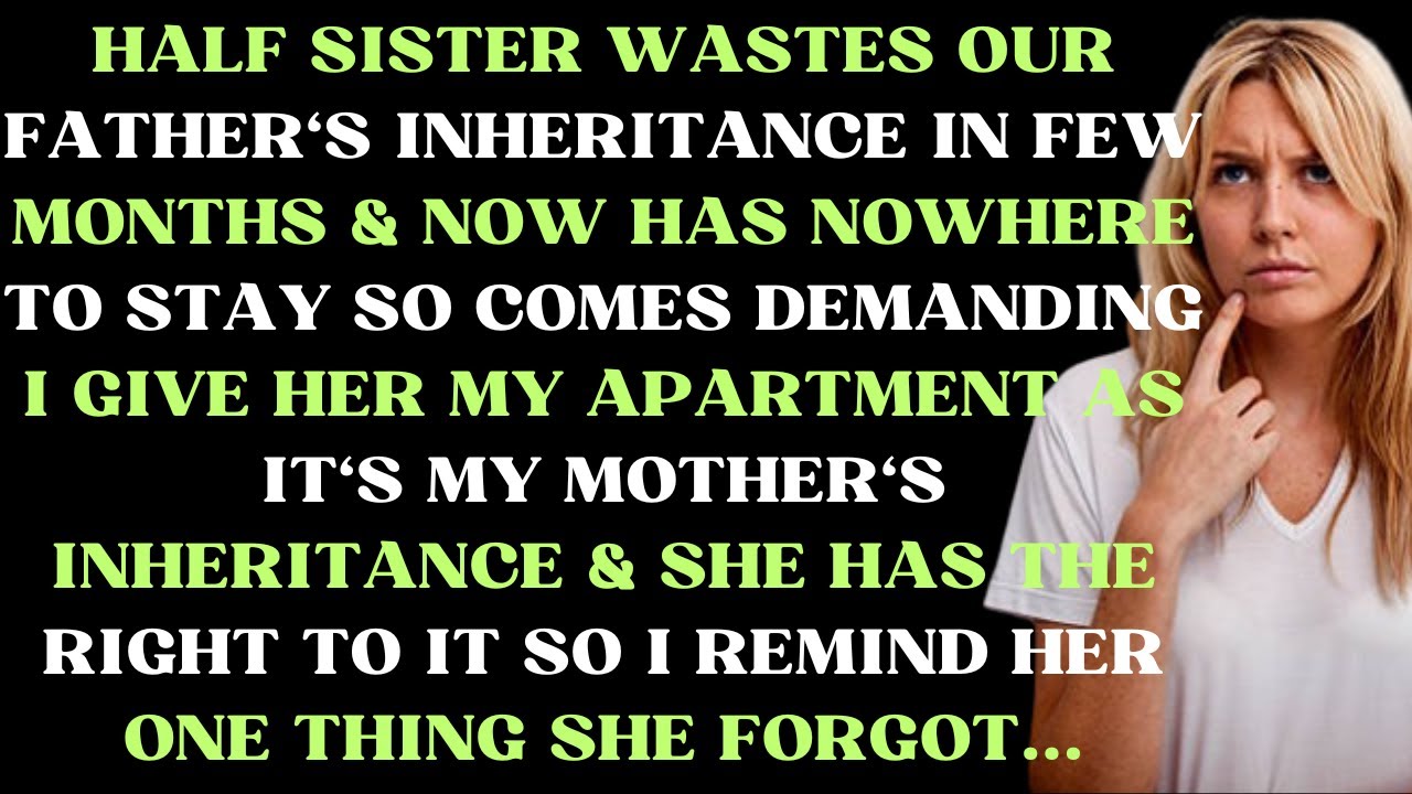 Half sister spends our father's inheritance in few months & now has nowhere to stay so she comes