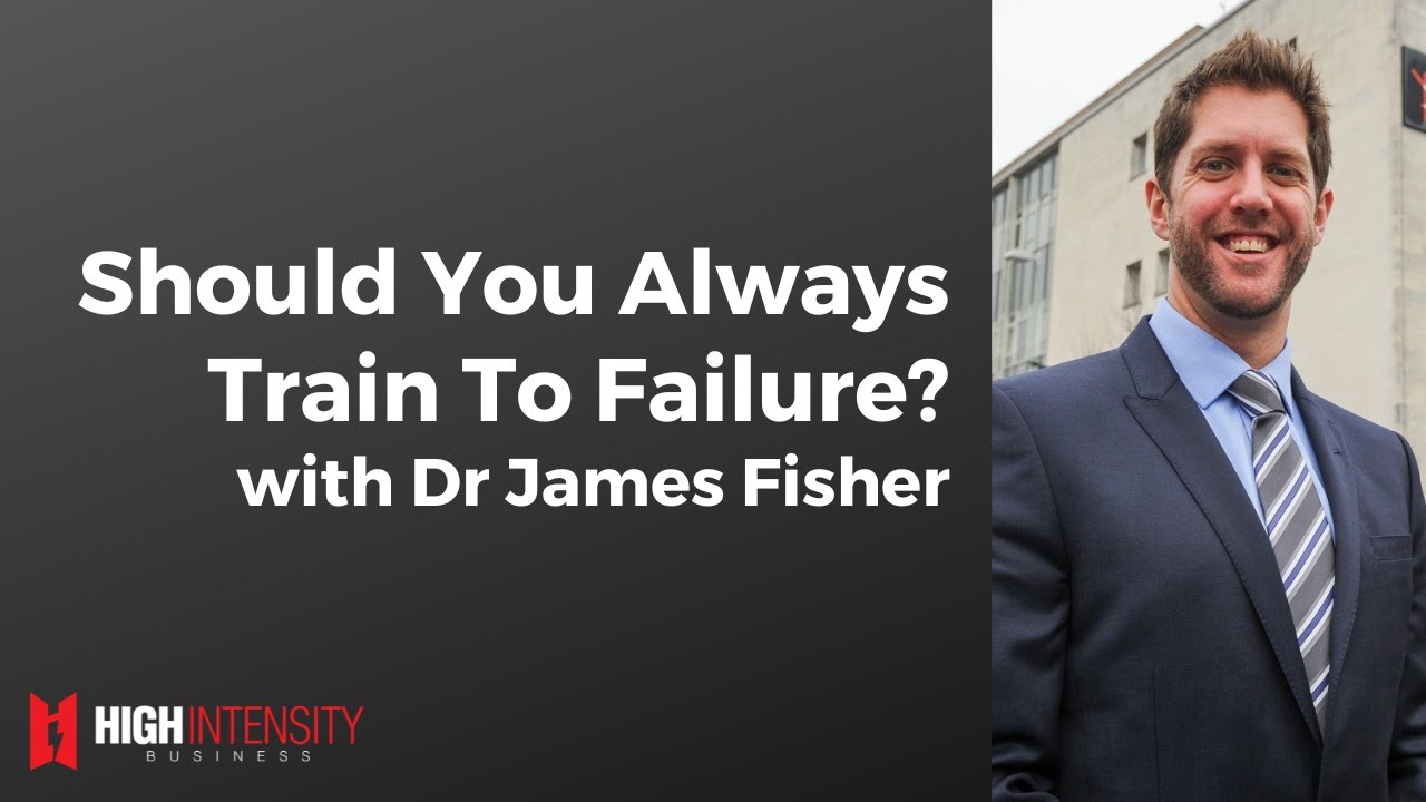 Should You Always Train To Failure? (with Dr. James Fisher)