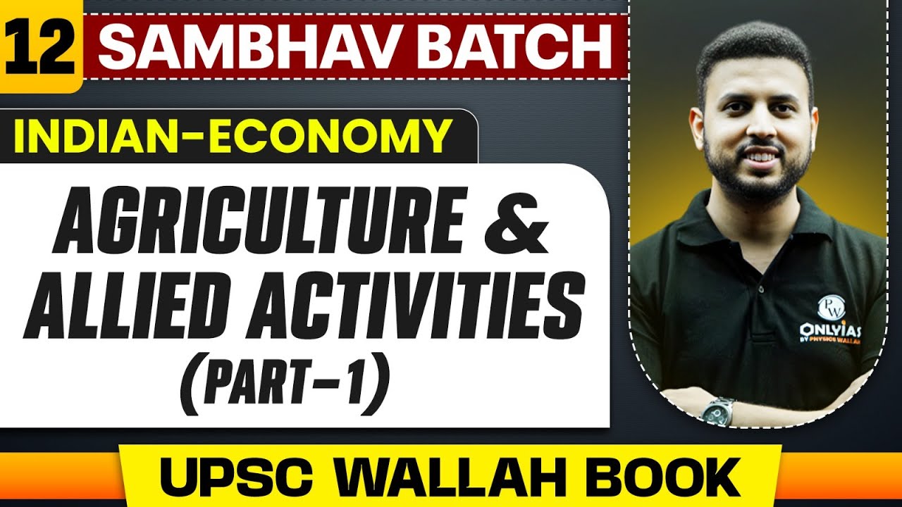 Agriculture and Allied Activities (Part 1)| Indian Economy - Chapter 12 | UPSC Preparation