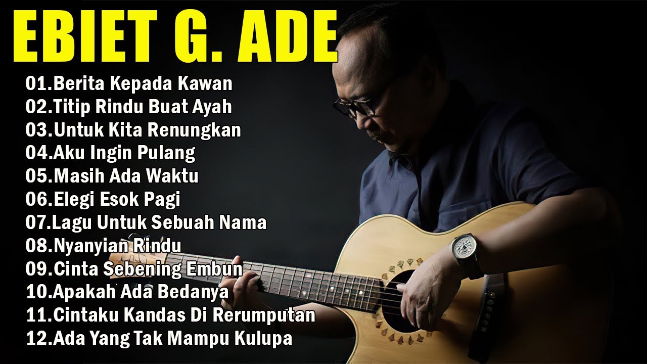 Ebiet G Ade Best Song 2024 | 20 Lagu Top Pilihan Ebiet G Ade | Berita Kepada Kawan