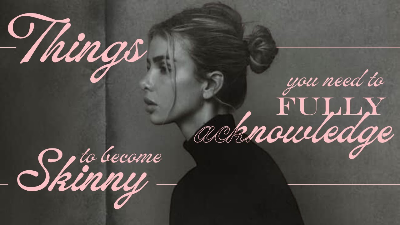 Things You need to Fully Acknowledge if you Finally want to be Skinni