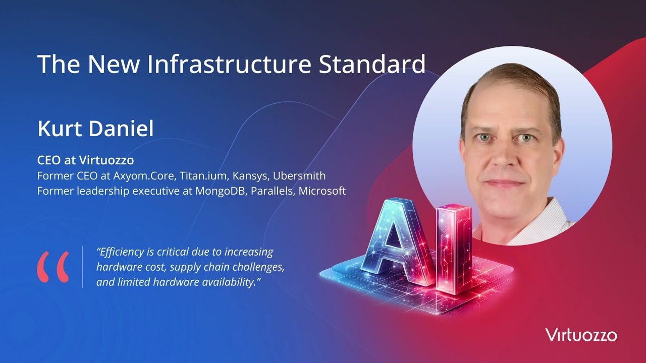 The New Infrastructure Standard&nbsp;- Kurt Daniel, Virtuozzo CEO