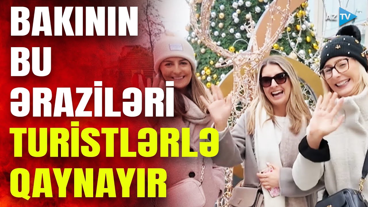 Yeni il öncəsi Bakı küçələri turistlərlə doludur: gördüklərinə heyran qaldılar