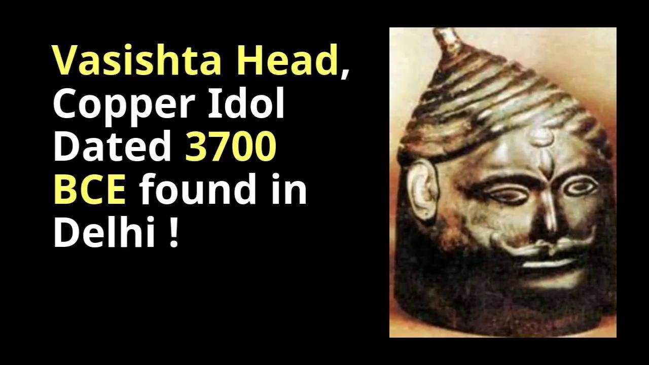 Vasishta Head, 3700 BCE Copper Idol found in Delhi