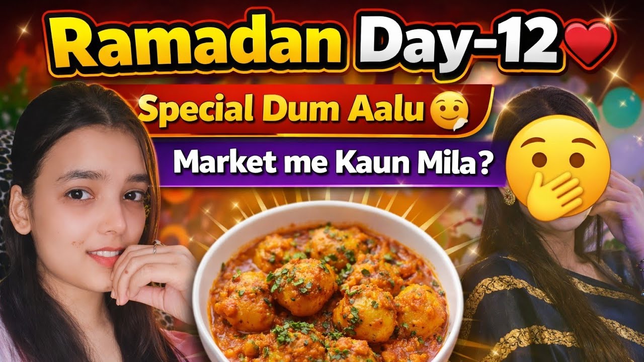 Ramadan Day-12❤️|Special dum aalu recipe 😋| Market me bride to be mili🫣