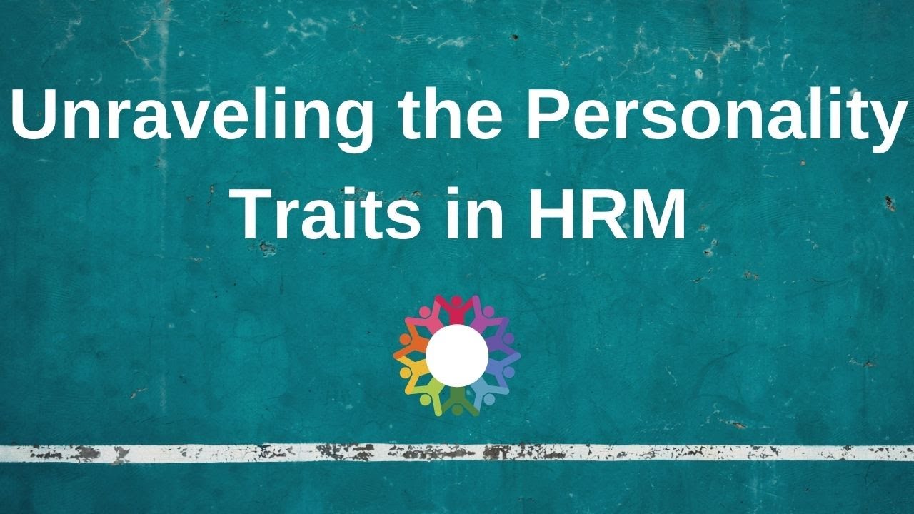 Unraveling the Personality Traits in HRM (Different Cultural Characteristics in HRM)