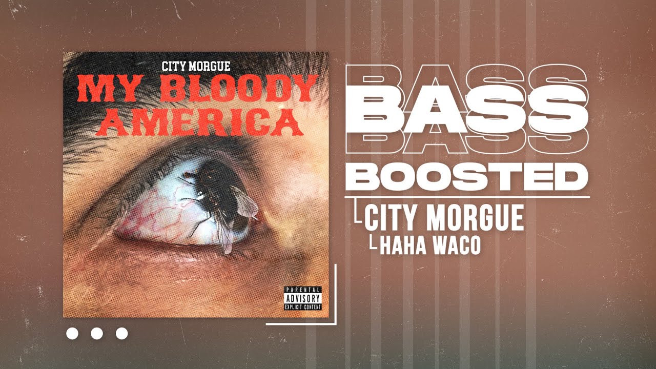 CITY MORGUE - HAHA WACO (BASS BOOSTED)
