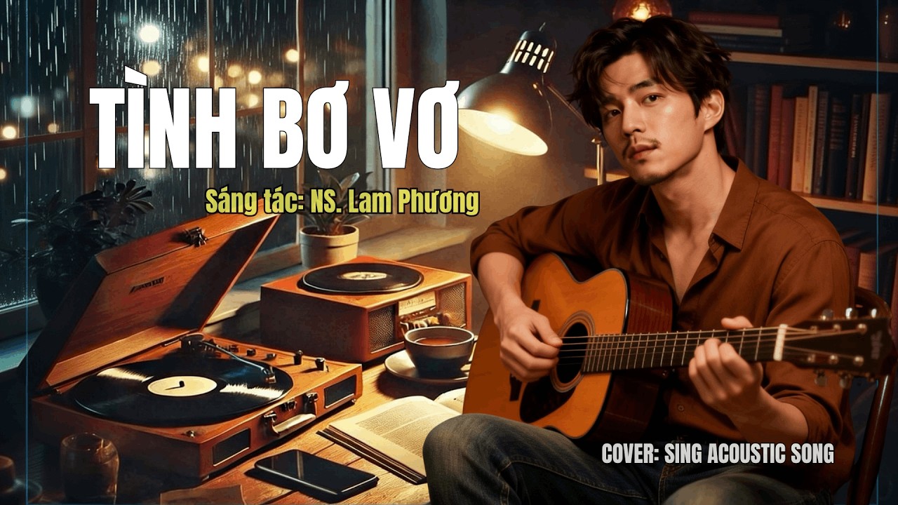 TÌNH BƠ VƠ- Tình ca Lam Phương -7x 8x |SING ACOUSTIC SONG
