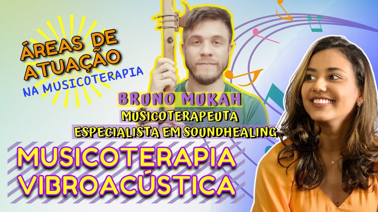 MUSICOTERAPIA VIBROACUSTICA E SOUNDHEALING - ÁREAS DE ATUAÇÃO - Com Bruno Mukah