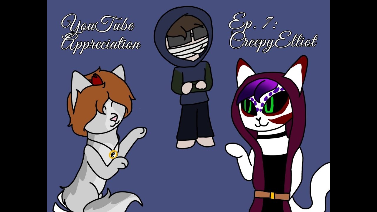 Youtube Appreciation Ep. 7 - CreepyElliot