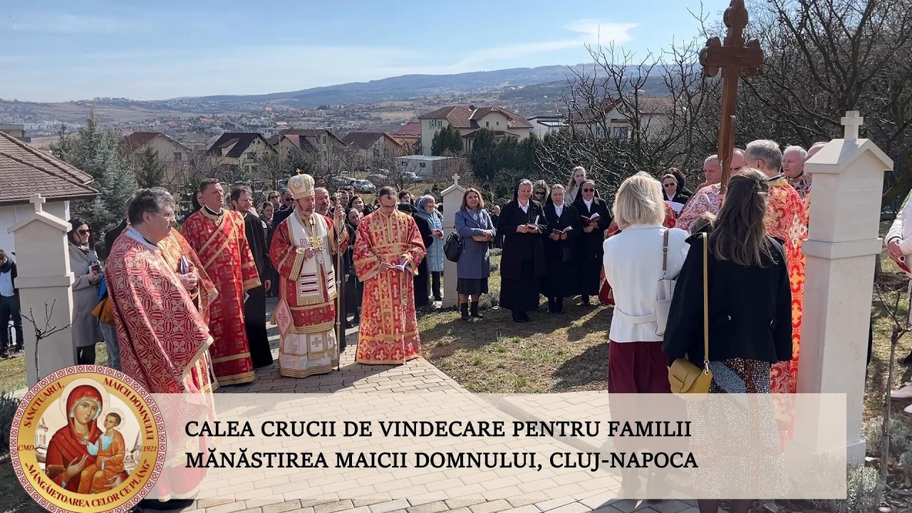Calea Crucii de vindecare pentru  Familii în Duminica Sf. Cruci - Mănăstirea Maicii Domnului, Cluj