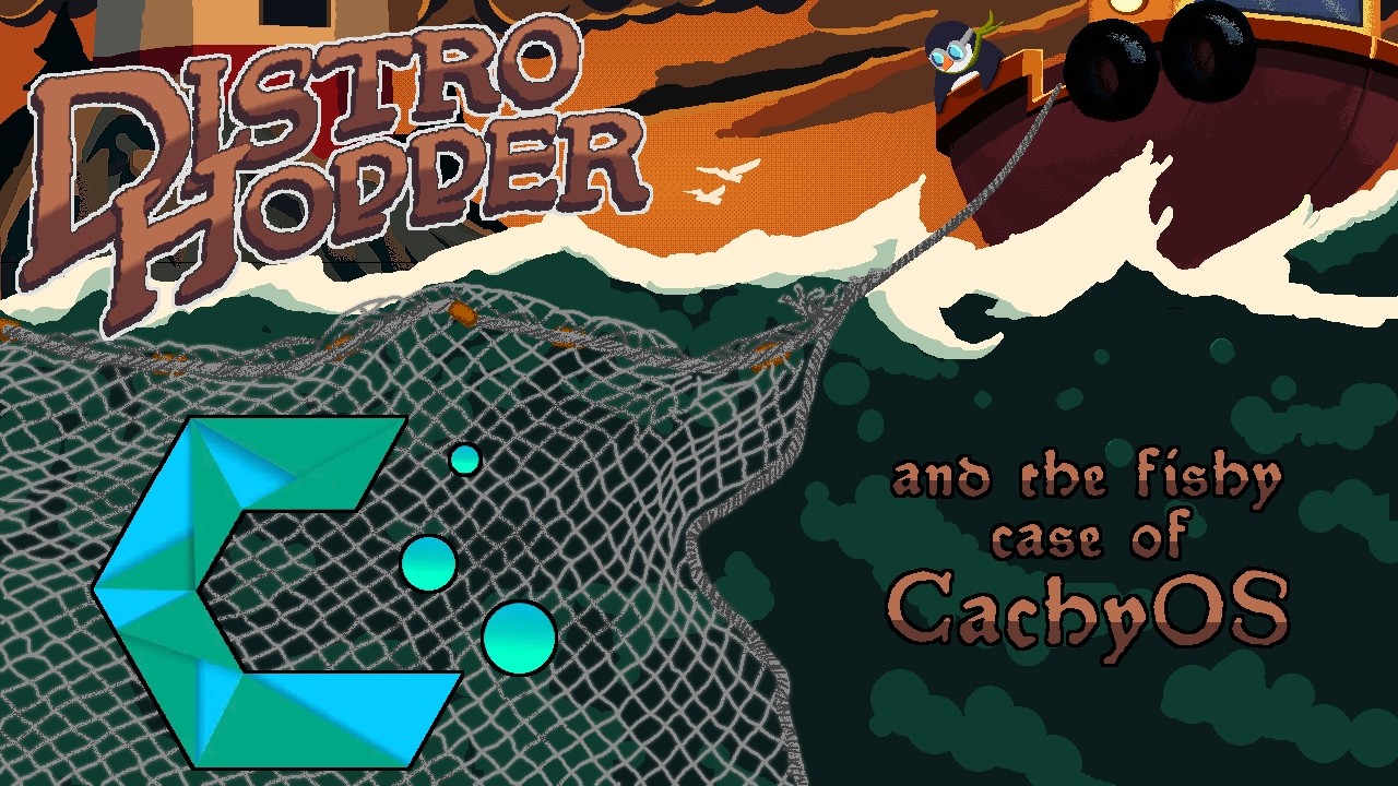Episode 4: Distro Hopper and the Fishy case of CachyOS.