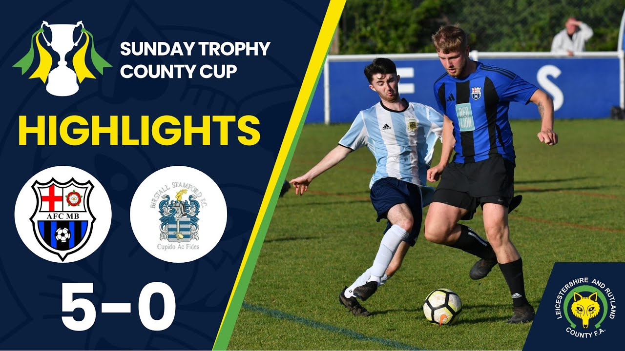 Sunday Trophy County Cup Final 2024-25 Highlights - AFC Market Bosworth vs Birstall Stamford Youth