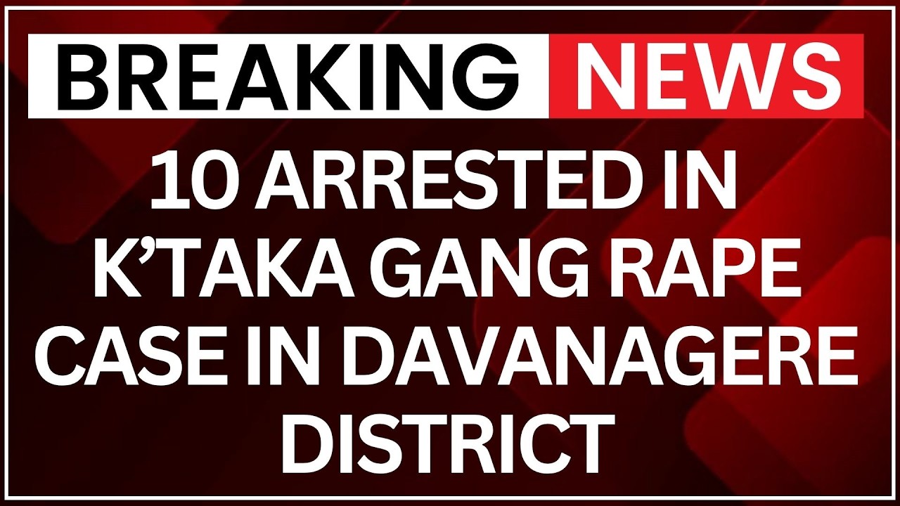 Breaking: 10 Arrested In Karnataka Gang Rape Case Of Woman In Davanagere District | NewsX