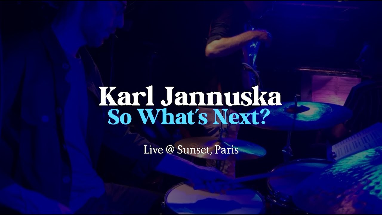 Karl Jannuska - So What's Next? (Live @ Sunset, Paris)