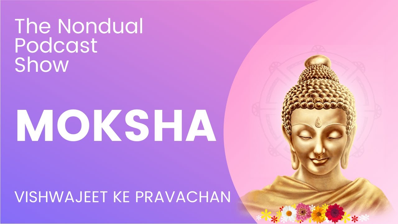 What is Mukti or Moksha or Nirvana in Hindi | The Nondual Podcast