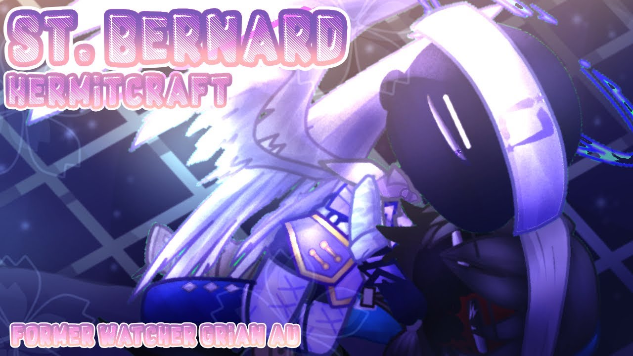 “St. Bernard” (Hermitcraft) Former Watcher Grian AU