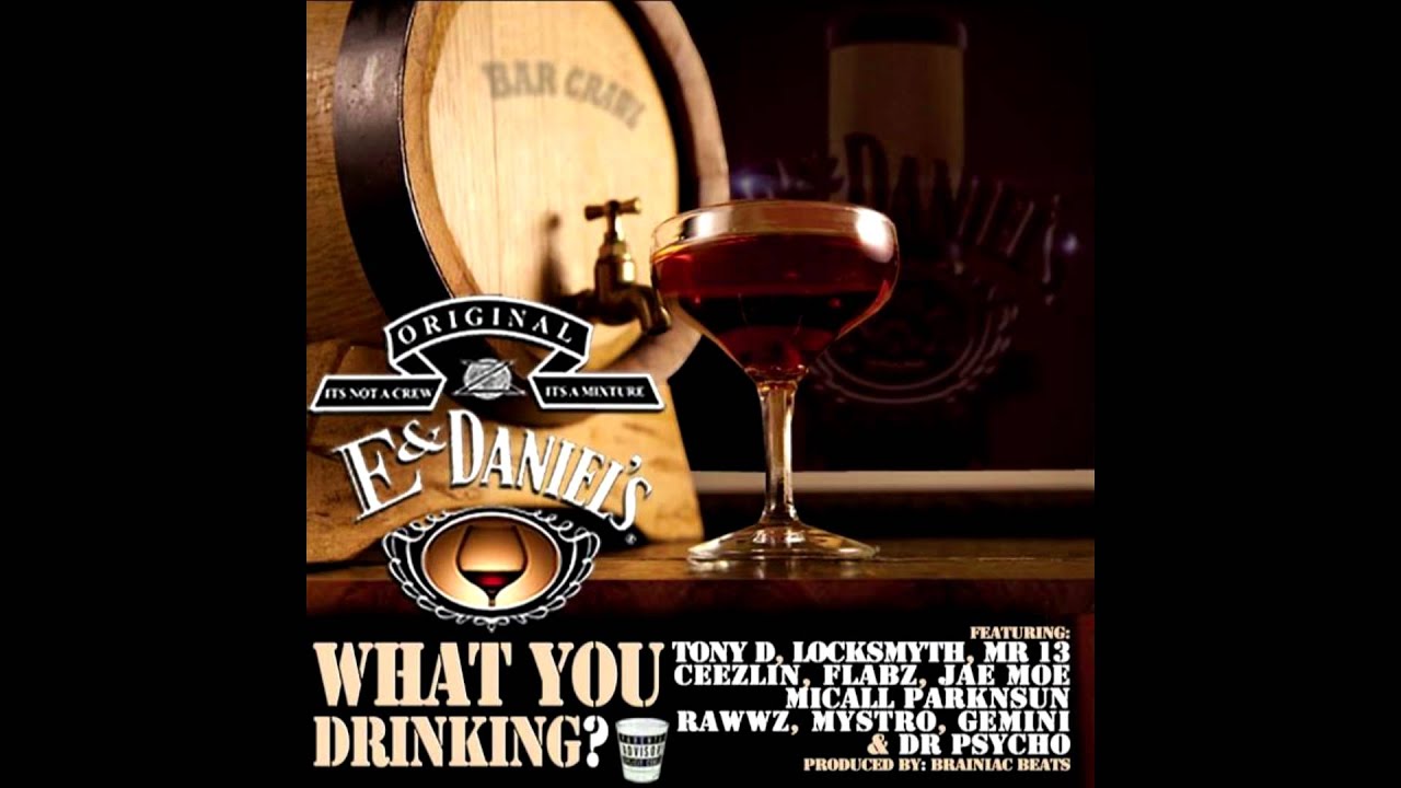 E & Daniels - What You Drinking (Prod by Brainiac Beats aka El Cerebro)