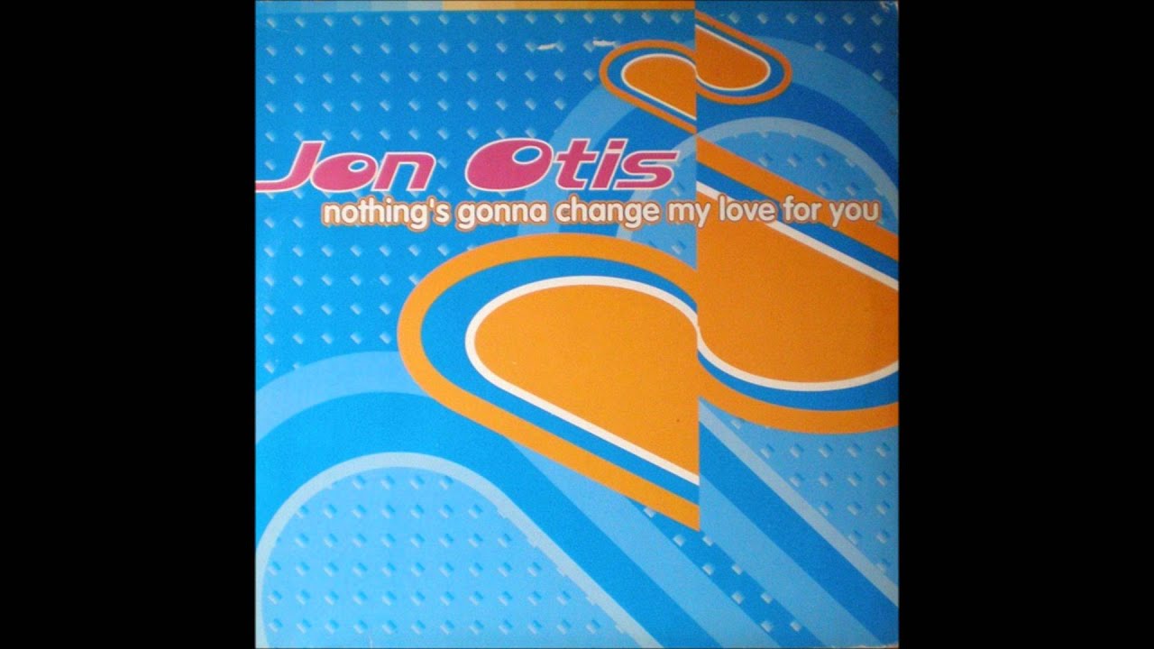 Jon Otis - Nothng's Gonna Change My Love For You (1996)