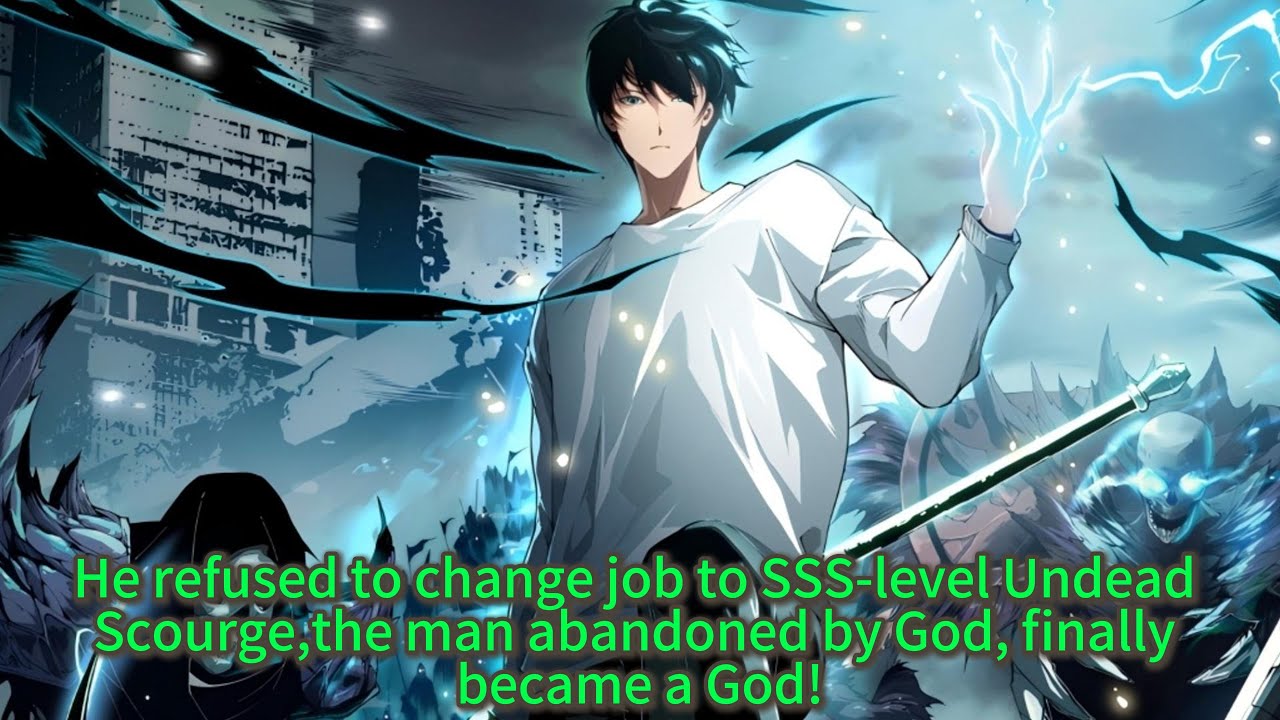 He refused to change job to SSS-level Undead Scourge,the man abandoned by God, finally became a God!